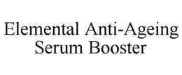 ELEMENTAL ANTI-AGEING SERUM BOOSTER trademark