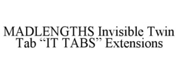 MADLENGTHS INVISIBLE TWIN TAB "IT TABS" EXTENSIONS trademark