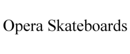 OPERA SKATEBOARDS trademark