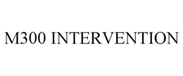 M300 INTERVENTION trademark