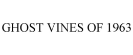 GHOST VINES OF 1963 trademark