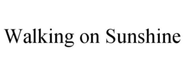WALKING ON SUNSHINE trademark