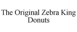 THE ORIGINAL ZEBRA KING DONUTS trademark