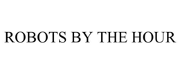 ROBOTS BY THE HOUR trademark