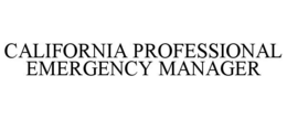 CALIFORNIA PROFESSIONAL EMERGENCY MANAGER trademark