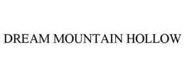 DREAM MOUNTAIN HOLLOW trademark