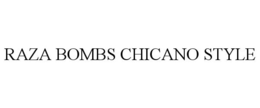 RAZA BOMBS CHICANO STYLE trademark