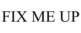 FIX ME UP trademark