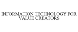 INFORMATION TECHNOLOGY FOR VALUE CREATORS trademark