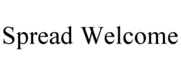 SPREAD WELCOME trademark