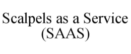 SCALPELS AS A SERVICE (SAAS) trademark