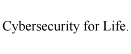 CYBERSECURITY FOR LIFE. trademark