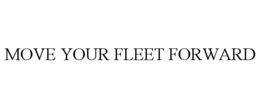 MOVE YOUR FLEET FORWARD trademark