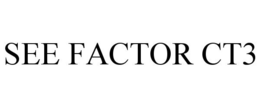 SEE FACTOR CT3 trademark