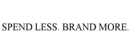 SPEND LESS. BRAND MORE. trademark