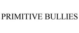 PRIMITIVE BULLIES trademark