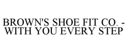 BROWN'S SHOE FIT CO. - WITH YOU EVERY STEP trademark