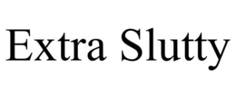 EXTRA SLUTTY trademark