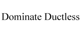 DOMINATE DUCTLESS trademark
