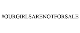 #OURGIRLSARENOTFORSALE trademark