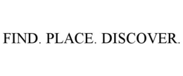 FIND. PLACE. DISCOVER. trademark