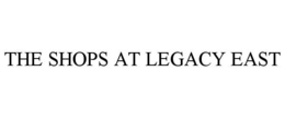 THE SHOPS AT LEGACY EAST trademark