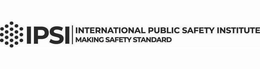 IPSI INTERNATIONAL PUBLIC SAFETY INSTITUTE MAKING SAFETY STANDARD trademark