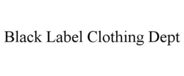 BLACK LABEL CLOTHING DEPT trademark