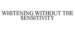WHITENING WITHOUT THE SENSITIVITY trademark