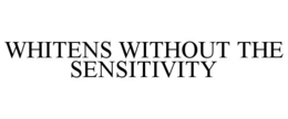 WHITENS WITHOUT THE SENSITIVITY trademark