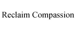 RECLAIM COMPASSION trademark