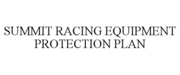 SUMMIT RACING EQUIPMENT PROTECTION PLAN trademark