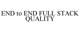 END TO END FULL STACK QUALITY trademark