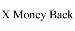 X MONEY BACK trademark