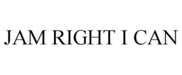 JAM RIGHT I CAN trademark