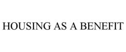 HOUSING AS A BENEFIT trademark