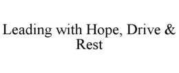 LEADING WITH HOPE, DRIVE & REST trademark