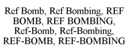 REF BOMB, REF BOMBING, REF BOMB, REF BOMBING, REF-BOMB, REF-BOMBING, REF-BOMB, REF-BOMBING trademark
