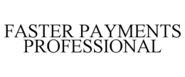 FASTER PAYMENTS PROFESSIONAL trademark