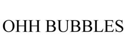 OHH BUBBLES trademark