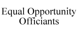 EQUAL OPPORTUNITY OFFICIANTS trademark