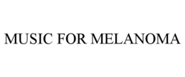 MUSIC FOR MELANOMA trademark
