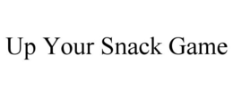 UP YOUR SNACK GAME trademark