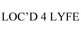 LOC'D 4 LYFE trademark