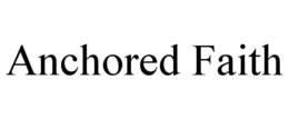 ANCHORED FAITH trademark