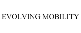 EVOLVING MOBILITY trademark