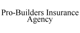 PRO-BUILDERS INSURANCE AGENCY trademark