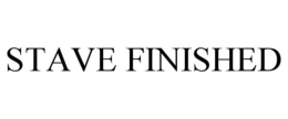 STAVE FINISHED trademark
