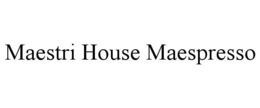 MAESTRI HOUSE MAESPRESSO trademark