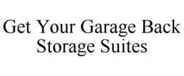 GET YOUR GARAGE BACK STORAGE SUITES trademark